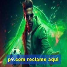 p9.com reclame aqui